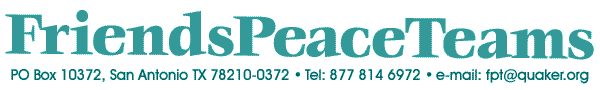 Friends Peace Teams, PO Box 10372, San Antonio TX 78210-0372, Tel: 877 814 6972, e-mail: fpt@quaker.org
