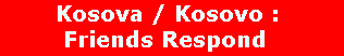 Kosova/Kosovo: Friends Respond